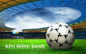 Kèo Đồng Banh Là Gì? Cách Đọc Kèo Bóng Đá Nhận Thưởng Cao